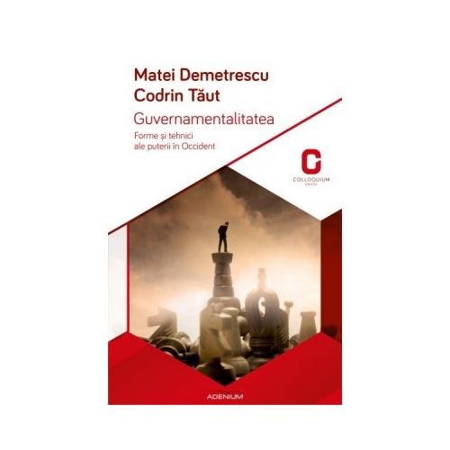 Guvernamentalitatea. Forme si tehnici ale puterii in Occident - Codrin Taut, Mihai Demetrescu