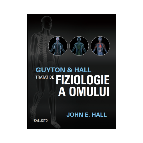 Guyton and Hall. Tratat de fiziologie a omului - John E. Hall Editia a XIII-a Anatomie Callisto grupdzc