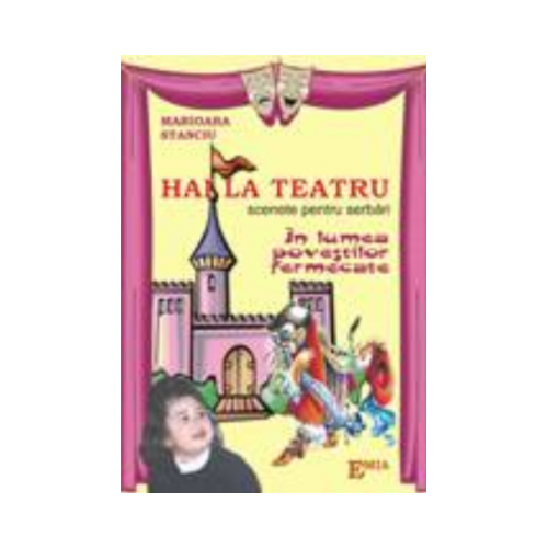 Hai la teatru. Scenete pentru serbari - Marioara Stanciu, Ed. Emia, Lecturi, Carti educative pentru copii