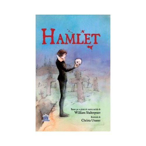 Hamlet. Adaptare dupa William Shakespeare. Ilustratii de Christa Unzner, editura Didactica Publishing House