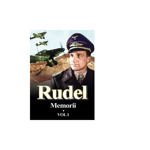 Memorii. Volumul I - Hans Rudel