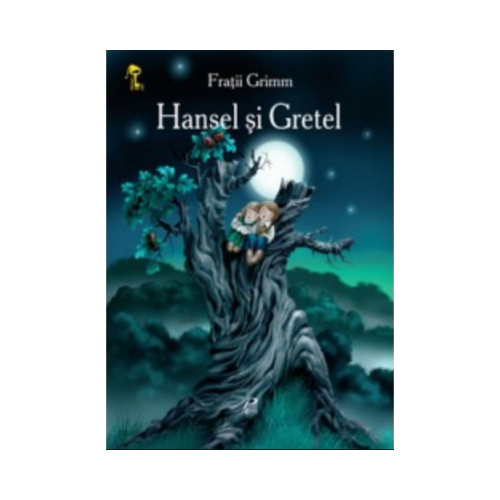 Hansel si Gretel - Fratii Grimm
