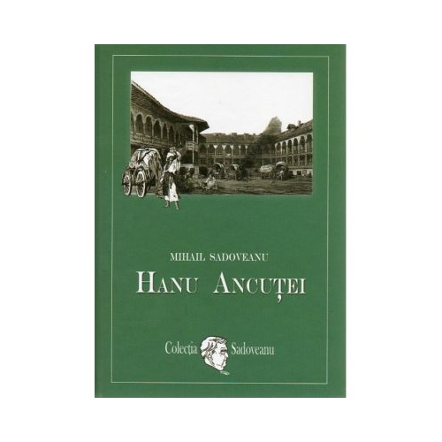 Hanul Ancutei - Mihail Sadoveanu Proza diversa Mihail Sadoveanu