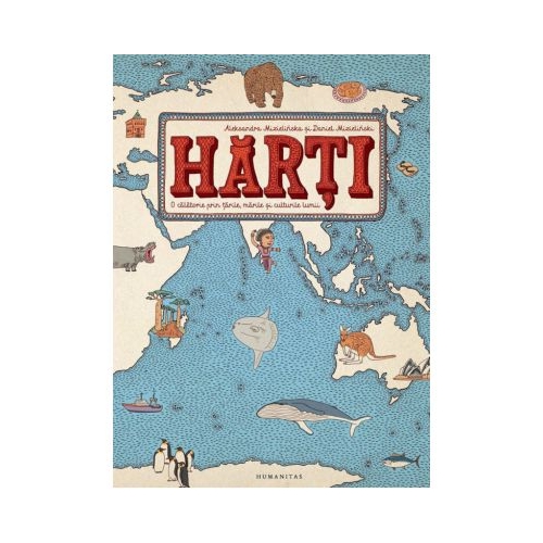 Harti. O calatorie prin tarile, marile si culturile lumii - Aleksandra Mizielinska