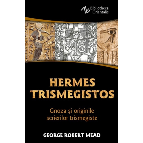 Hermes Trismegistos - Gnoza si originile scrierilor trismegiste - George Robert Mead