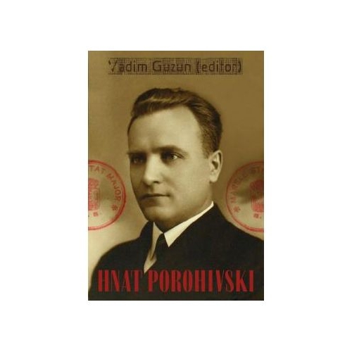 Hnat Porohivski: asul ucrainean al Serviciului Special de Informatii. Publicatii, documente, scrisori si fotografii - Vadim Guzun
