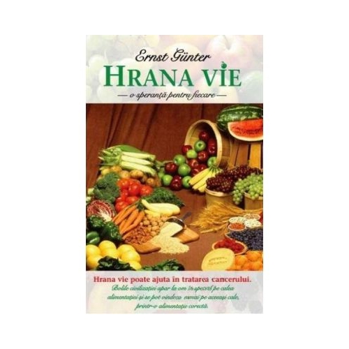 Hrana vie. O speranta pentru fiecare - Ernst Günter Alimentatie si nutritie Adevar Divin grupdzc