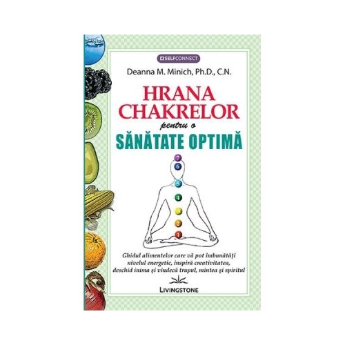 Hrana Chakrelor pentru o sanatate optima - Deanna M. Minich, Ph. D., C. N.