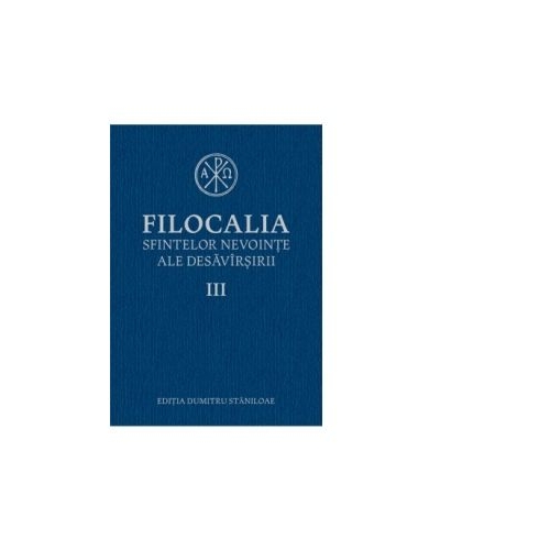 Filocalia sfintelor nevointe ale desavarsirii, volumul III - Dumitru Staniloae