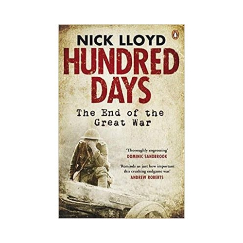 Hundred Days: The End of the Great War - Nick Lloyd