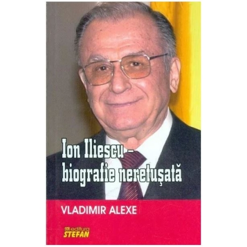 Ion Iliescu - biografie neretusata - Vladimir Alexe
