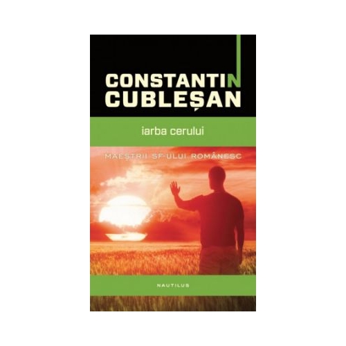 Iarba cerului - Constantin Cublesan. Seria Maestrii SF-ului romanesc