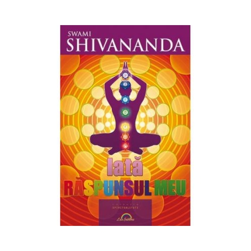 Iata raspunsul meu - Swami Shivananda