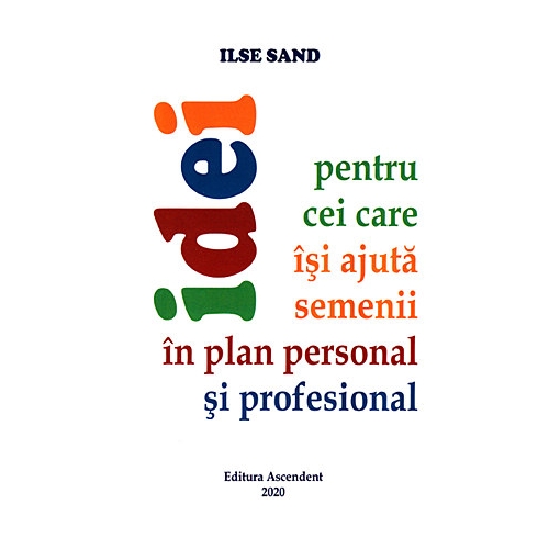 Idei pentru cei care isi ajuta semenii in plan personal si profesional - Ilse Sand