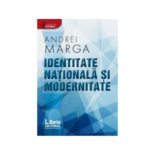 Identitate nationala si modernitate - Andrei Marga