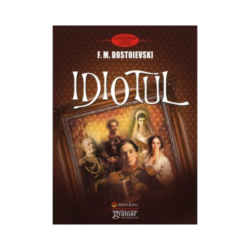 Idiotul - Feodor Mihailovici Dostoievski