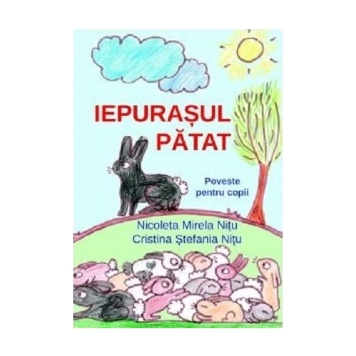 Iepurasul patat. Poveste pentru copii - Nicoleta Mirela Nitu, Cristina Stefania Nitu, editura Coresi. Carte pentru copii