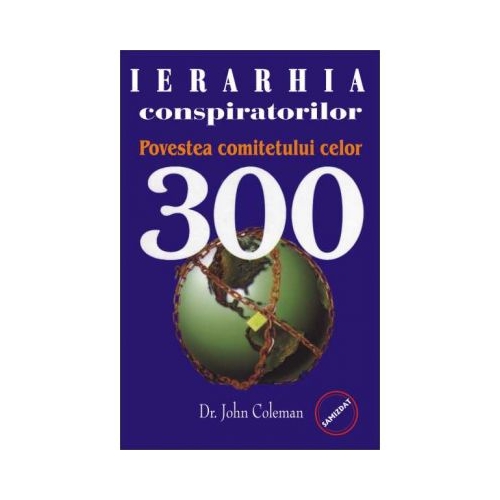 Ierarhia conspiratorilor. Povestea comitetului celor 300 - John Coleman