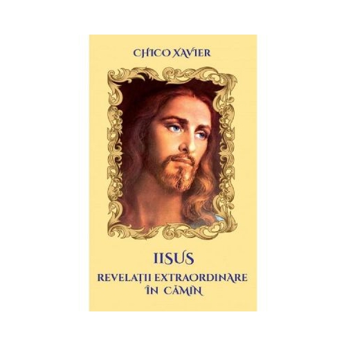 Iisus. Revelatii extraordinare in camin - Chico Xavier