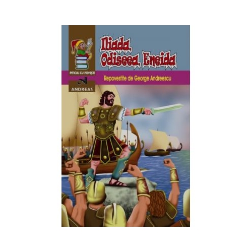 Iliada, Odiseea, Eneida. Repovestite - George Andreescu, editura Andreas