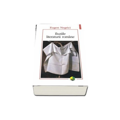 Iluziile literaturii romane - Eugen Negrici