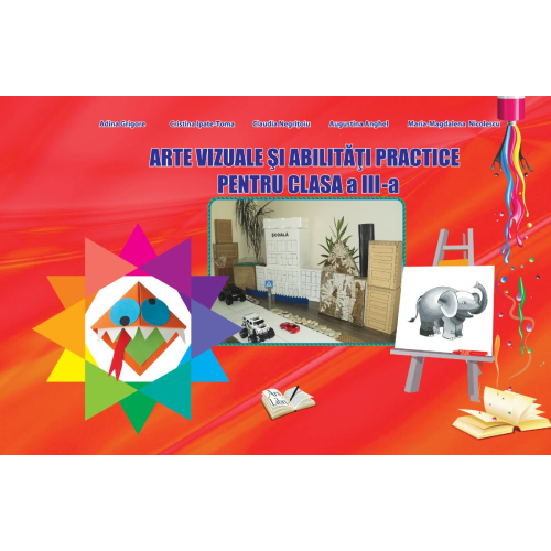 Arte vizuale si abilitati practice pentru Clasa a III-a - Adina Grigore, editura Ars Libri