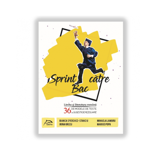 SPRINT CĂTRE BAC - Limba si literatura romana – 36 de modele de teste – cu sugestii de rezolvare