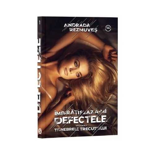 Imbratiseaza-mi defectele Vol. 1. Tenebrele trecutului - Andrada Rezmuves
