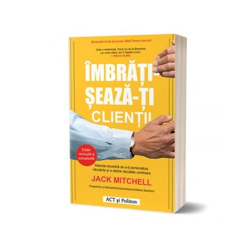 Imbratiseaza-ti clientii. Metoda dovedita de a-ti personaliza vanzarile si a obtine rezultate uimitoare - Jack Mitchell
