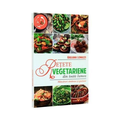 Retete vegetariene din toata lumea. Mancaruri sanatoase si gustoase - Giuliana Lomazzi
