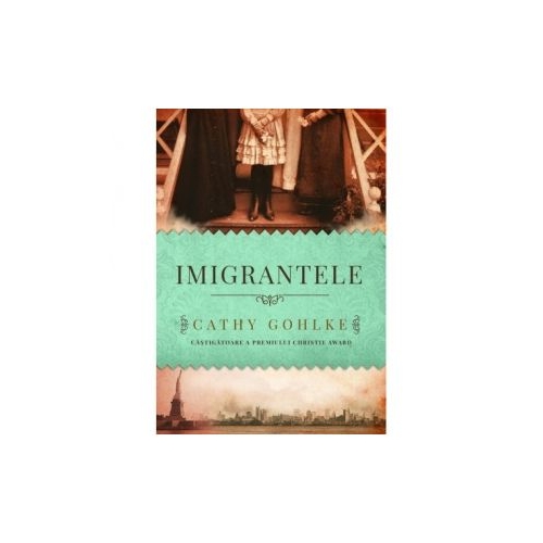Imigrantele - Cathy Gohlke