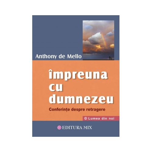 Impreuna cu Dumnezeu. Conferinte despre retragere - Anthony De Mello