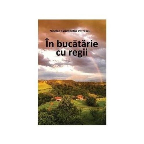 In bucatarie cu regii - Nicolae Constatin Petrescu