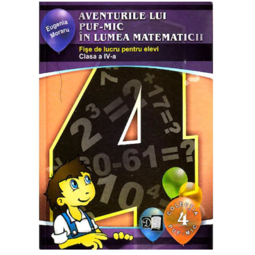 Aventurile lui PUF-MIC in lumea matematicii - Fise de lucru pentru elevi clasa a IV-a, editura Donaris