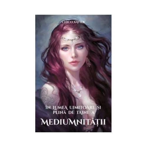 In lumea uimitoare si plina de taine a mediumnitatii - Chico Xavier