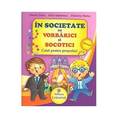 In societate cu VORBARICI si SOCOTICI! Caiet pentru prescolari - Dorina Telea, editura Carminis