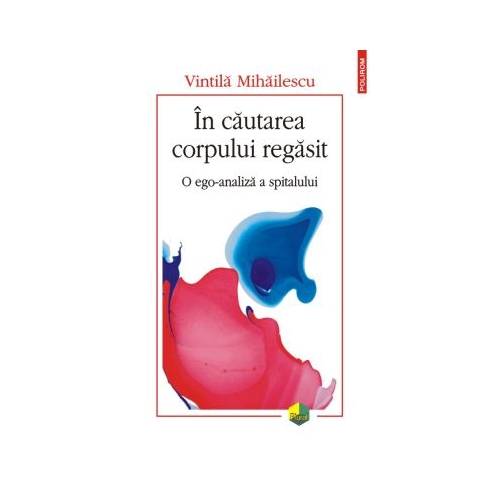 In cautarea corpului regasit. O ego-analiza a spitalului - Vintila Mihailescu