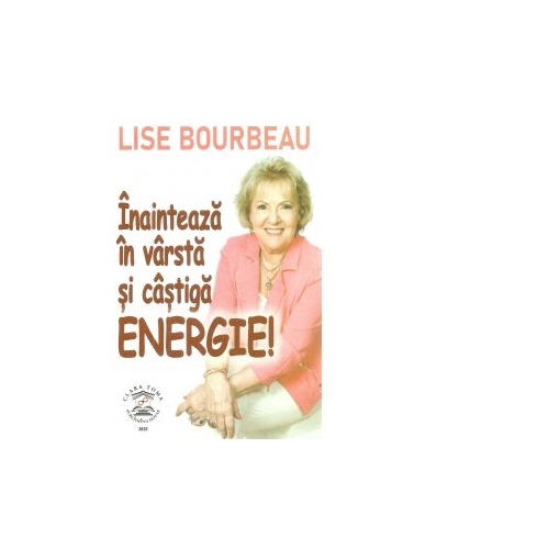 Inainteaza in varsta si castiga energie! - Lise Bourbeau
