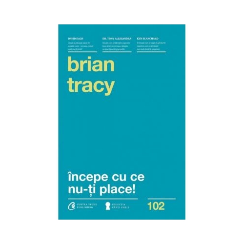 Incepe cu ce nu-ti place. Editia a III-a - Brian Tracy