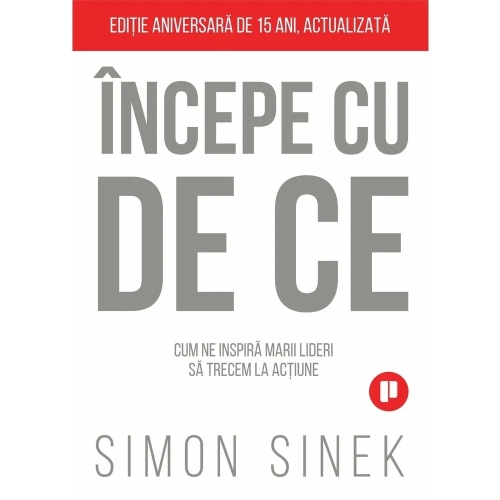 Incepe cu de ce. Cum ne inspira marii lideri astfel incat sa trecem la actiune - Simon Sinek Afaceri Publica grupdzc