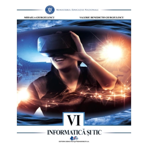 Informatica si TIC, manual pentru clasa a 6-a - Mihaela Giurgiulescu, Valeriu Benedicth Giurgiulescu