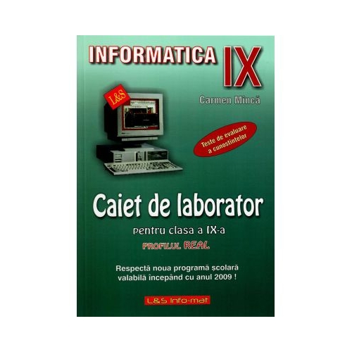 Informatica. Caiet de laborator pentru clasa a IX-a Profilul real. Teste de evaluare a cunostintelor Informatica Clasa 10 L&S Info-Mat grupdzc