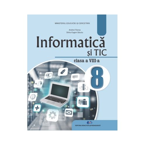 Informatica si TIC. Manual pt clasa a 8-a - Andrei Florea, Silviu-Eugen Sacuiu, editura Didactica si Pedagogica
