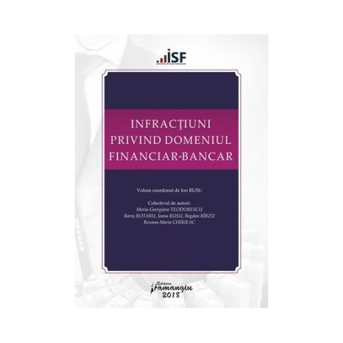 Infractiuni privind domeniul financiar-bancar. Volum coordonat de Ion Rusu
