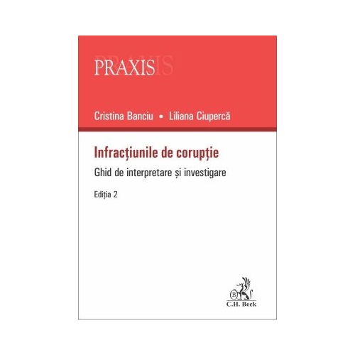 Infractiunile de coruptie. Ghid de interpretare si investigare - Liliana Ciuperca, Cristina Banciu