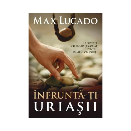 Infrunta-ti uriasii - Max Lucado