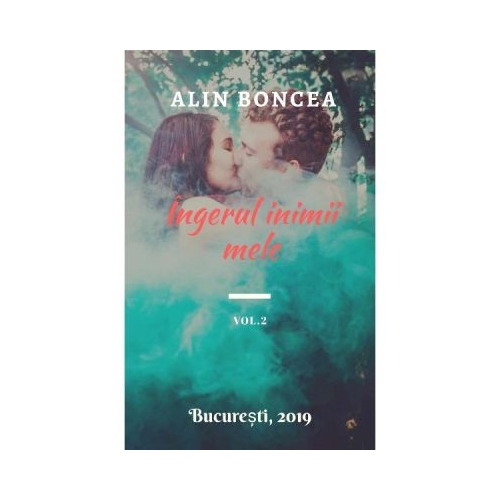 Ingerul inimii mele Vol. 2 - Alin Boncea