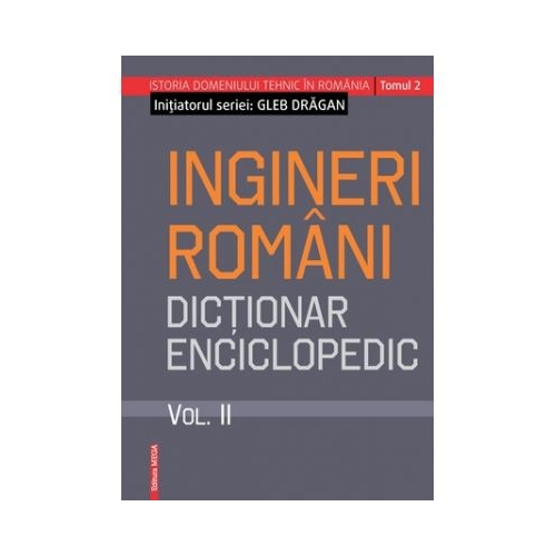 Ingineri romani- dictionar enciclopedic volumul II - Gleb Dragan