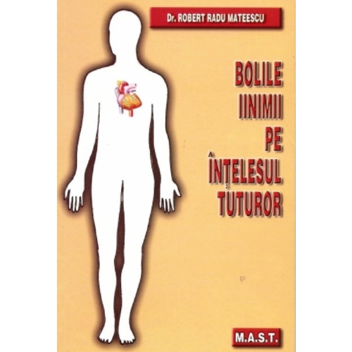 Bolile inimii pe intelesul tuturor - Robert Radu Mateescu Cardiologie MAST grupdzc