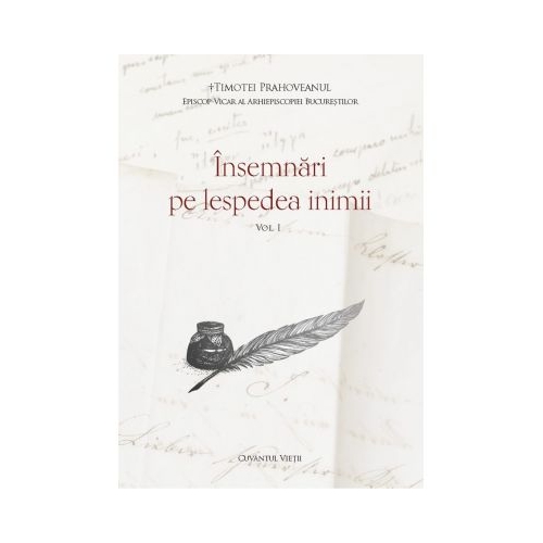 Insemnari pe lespedea inimii, vol. I - Timotei Prahoveanul